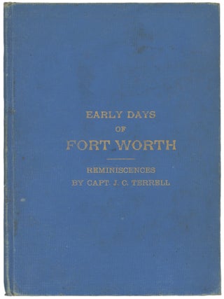 Item #CAT0184 Reminiscences of Early Days in Fort Worth. Texas, Captain J. C Terrell