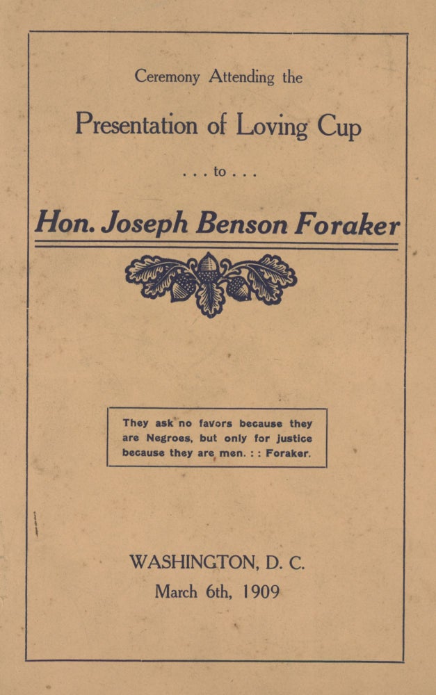 Item #List01125 The Brownsville Texas Affair. Presentation of Loving Cup to Hon. Joseph Benson Foraker. The Ceremony and Addresses, March 6th, 1909, at Metropolitan A.M.E. Church, Washington, D.C. Brownsville Affair, Archibald Grimke, Joseph Foraker, John Wesley Cromwell, A Committee of Colored Citizens.