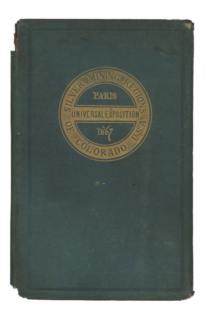 Item #List01217 Silver Mining Regions in Colorado. With Some Account of the Different Processes Now Being Introduced for Working the Gold Ores of That Territory. [Paris Universal Exposition Edition]. Colorado, J. P. Whitney, Paris Universal Exposition of 1867.