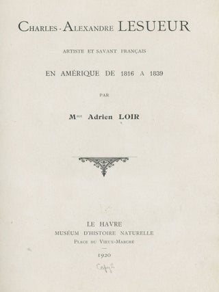 Item #List1509 Charles-Alexandre Lesueur Artiste et Savant Francais en Amérique de 1816 a 1839....