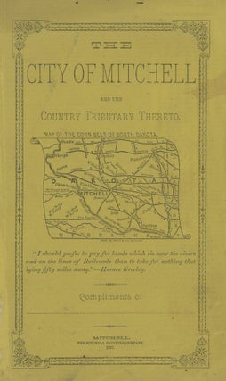 Item #List1935 The City of Mitchell and the Country Tributary Thereto. Dakota Territory -...
