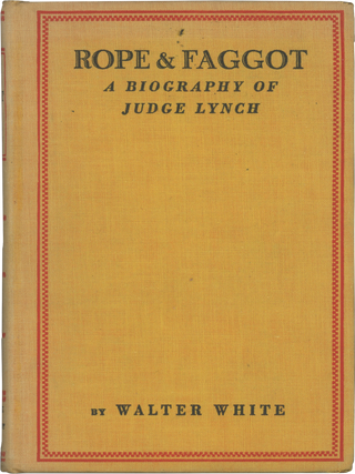 Item #List3207 Rope & Faggot. A Biography of Judge Lynch. African-Americana, Walter White