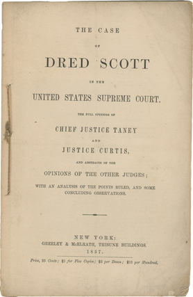 Item #List3411 THE CASE OF DRED SCOTT IN THE UNITED STATES SUPREME COURT. THE FULL OPINIONS OF...